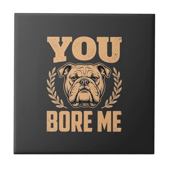 Rolig Bulldog Hund Du Gör Mig Uttråkad Design Kakelplatta (Framsidan)
