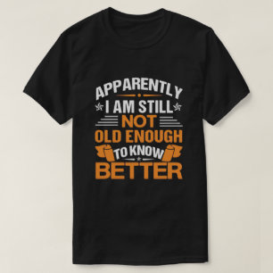 Rolig Citat om Åldrande Tydligen Inte Gammalt Nog T Shirt