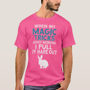 Rolig Citat om Magiker Magi Trick Kanin Hare Puns T Shirt