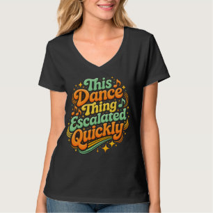 Rolig dans eskalerade snabbt festhumor t shirt
