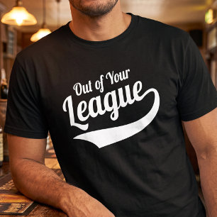 Rolig Dejtingskjorta - Utanför Din Liga T Shirt