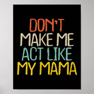 Rolig Don't Make Me Act Like My Mama Nyhetsskräp S Poster