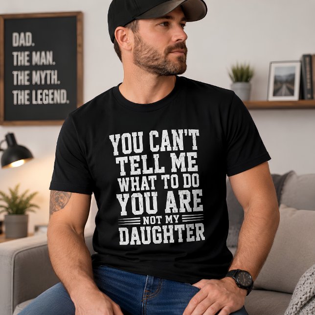 Rolig dottersägelse Du kan inte tala om för mig va T Shirt (Skapare uppladdad)