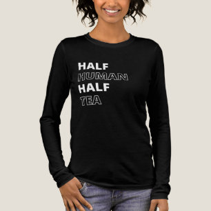 Rolig dryckescitat Halv människa halv te T Shirt