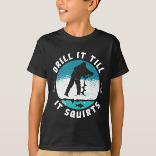 Rolig elak drill det tills det sprutar Isfiske Gi T Shirt
