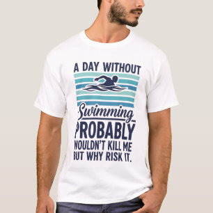 rolig En Dag Utan Simning Skulle Förmodligen Inte T Shirt