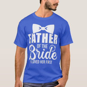 Rolig far till bruden jag älskade hennes första br t shirt