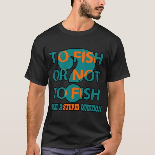 Rolig Fiskedesign Att Fiska eller Inte Fiska T Shirt (Framsida)