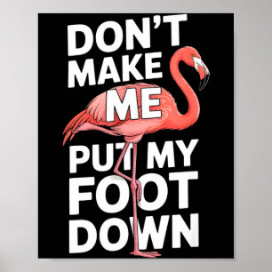 Rolig flamingo gör mig inte tvungen att sätta ner poster