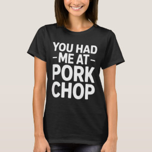 Rolig fläskkotlettssägelse du hade mig vid fläskko t shirt