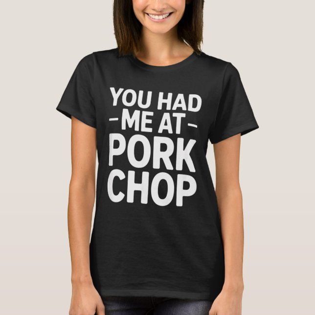 Rolig fläskkotlettssägelse du hade mig vid fläskko t shirt (Framsida)