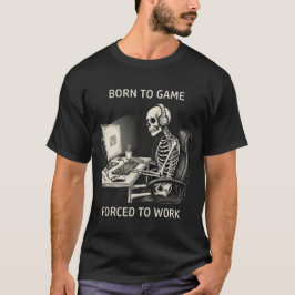 Rolig "Född För Att Spela Tvungen Att Jobba" Skele T Shirt