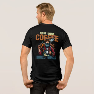 Rolig Först Dricker Jag Kaffe Sedan Bygger Jag Sak T Shirt