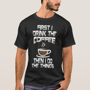 Rolig Först Dricker Jag Kaffet Sedan Gör Jag Saken T Shirt