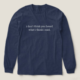 Rolig fras t-shirt, hör vad jag sa långärmad t shirt