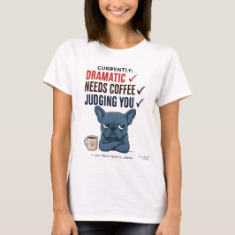 Rolig Frenchie T-shirt: Dramatisk hundmamma-gåva T Shirt