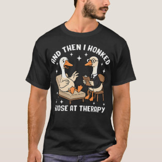 Rolig Gås Terapisession Och Sedan Jag T Shirt