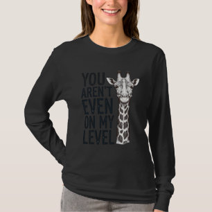 Rolig Giraff Du Är Inte Ens På Min Nivå T-Shirt_ T Shirt