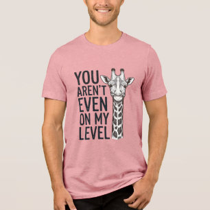 Rolig Giraff Du Är Inte Ens På Min Nivå T-Shirt_ T Shirt
