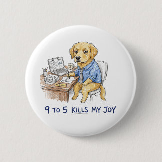 Rolig Golden Retriever 9 till 5 Krossar Min Glädje Knapp
