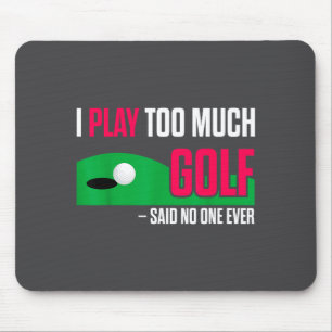 Rolig Golf Jag Spelar För Mycket Golf Sa Någonsin  Musmatta