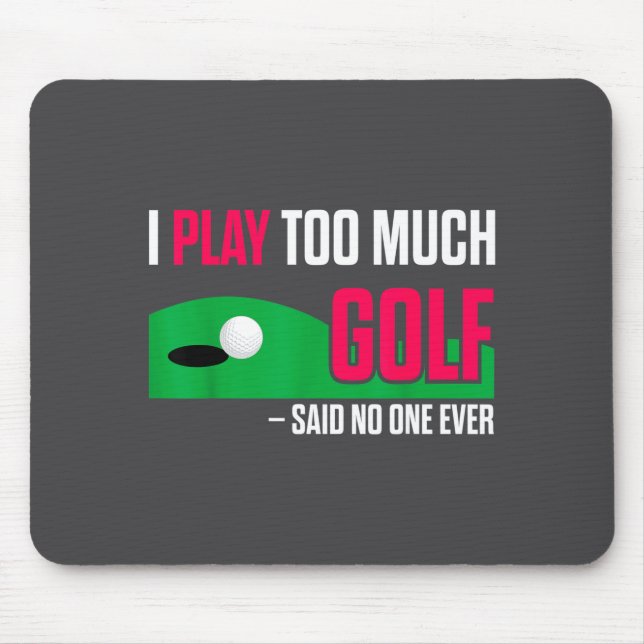 Rolig Golf Jag Spelar För Mycket Golf Sa Någonsin  Musmatta (Framsidan)