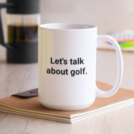 Rolig golfhumor, låt oss prata om golf kaffemugg