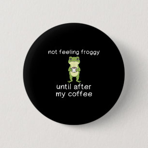 Rolig Groda Kaffe Citat Känner Mig Inte Grodyig Fö Knapp