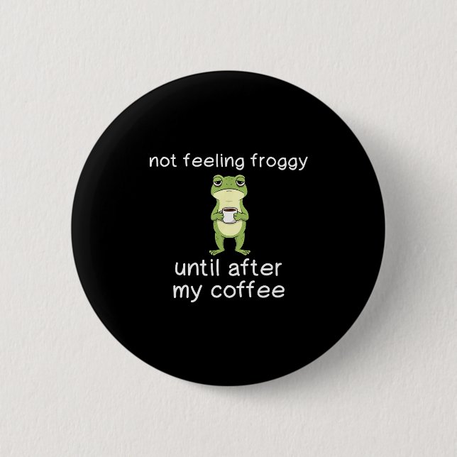 Rolig Groda Kaffe Citat Känner Mig Inte Grodyig Fö Knapp (Framsida)