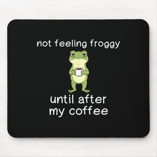 Rolig Groda Kaffe Citat Känner Mig Inte Grodyig Fö Musmatta (Framsidan)