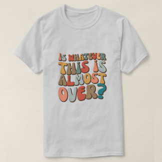rolig groovy Är vad det nu är nästan över? T Shirt