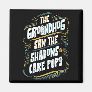 Rolig Groundhog Shadow Humor - Skuggor Av Cake Pop Magnet