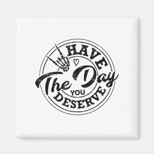 Rolig Ha Dagen Du Förtjänar Sarksatisk Motivation Magnet