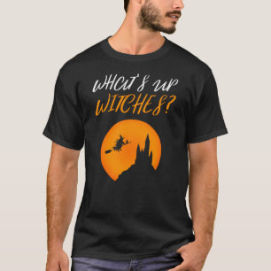 Rolig Halloween gåva - är vad upp häxor? T Shirt