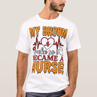 Rolig Halloween-sköterska Min sopkvast gick sönder T Shirt