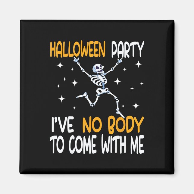 Rolig Halloweenfest Jag Har Ingen Kropp Att Komma  Magnet (Framsidan)