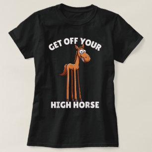 Rolig Hög Hästen Kliv Ner Från Din Höga Häst T Shirt