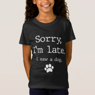 Rolig hund Älskare-gåva, jag är sen att jag såg en T Shirt