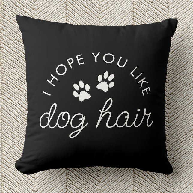 Rolig hund Älskare Hund Hair Pet Mamma Pappa Kudde (Black pillow with white text saying "I hope you like dog hair," includes two paw prints.  )
