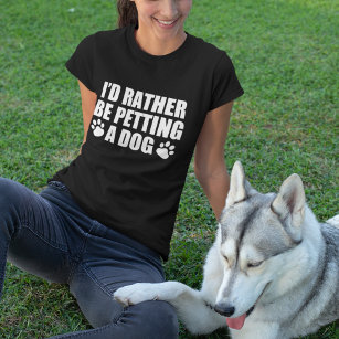 Rolig hund Älskare... Jag skulle hellre ta en Hund T Shirt