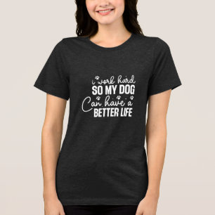 Rolig hund Älskare Shirt - Arbeta hårt för Hundar T