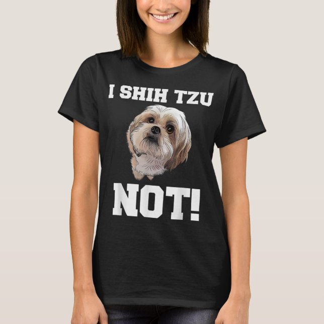 Rolig hund I SHIH TZU NOT Hund Puppy T Shirt (Framsida)