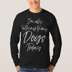 Rolig hund Say Gift.. Jag pratar bara med mitt Hun T Shirt