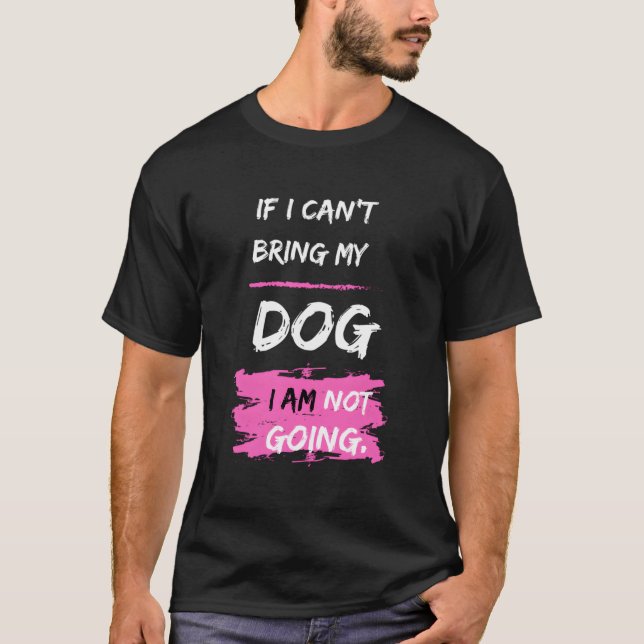 Rolig hund Slogan om jag inte kan ta med min Hund  T Shirt (Framsida)