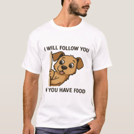 Rolig Hund Tittar - Jag Följer Dig Om Du Har Mat T Shirt