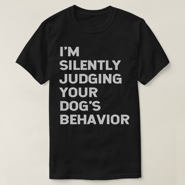 Rolig hund tränare jag tyst bedömer dina Hund T Shirt (Design framsida)
