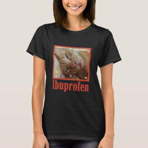 Rolig Ibuprofen Katt Hilarisk Katt Meme Present ti T Shirt