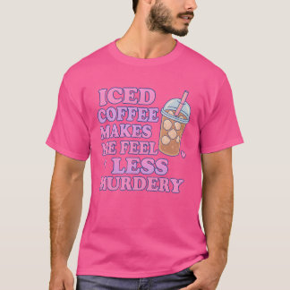 Rolig iskaffe får mig att känna mig mindre mördare t shirt