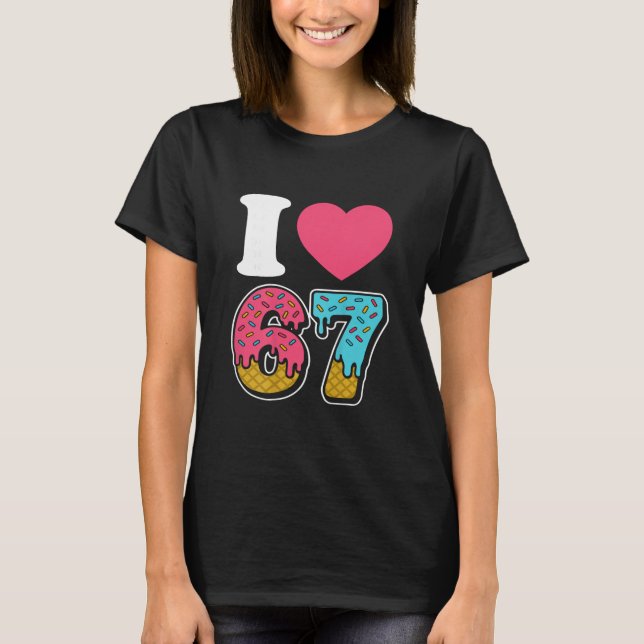 Rolig Jag älskar 67 Jag älskar 67 Meme Jag älskar  T Shirt (Framsida)