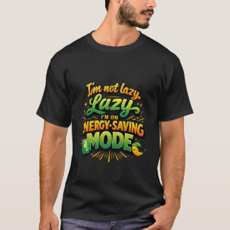Rolig “Jag är inte lat, jag är i energisparläge”  T Shirt